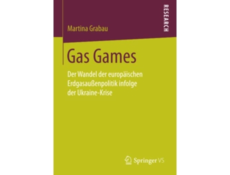 Livro Gas Games Der Wandel der europäischen Erdgasaußenpolitik infolge der UkraineKrise German Edition de Martina Grabau (Alemão)