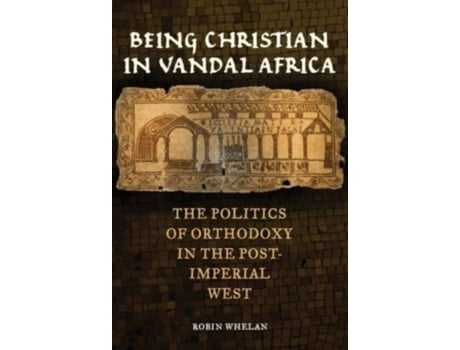 Livro Being Christian In Vandal Africa De Robin Whelan (inglês)