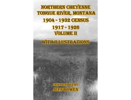Livro Northern Cheyenne Tongue River, Montana 1904 - 1932 Census 1917-1926 Volume Ii With Illustrations De Jeff Bowen (inglês)