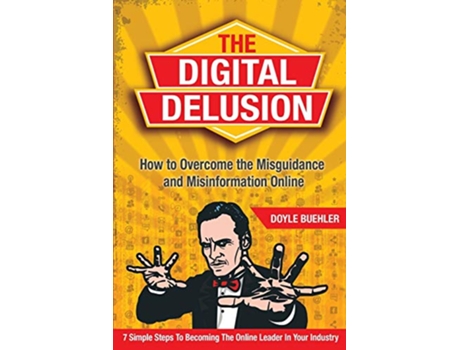 Livro The Digital Delusion How To Overcome The Misguidance And Misinformation Online de Doyle R Buehler (Inglês)