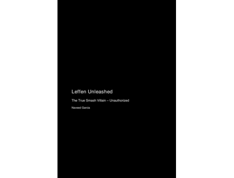 Livro Leffen Unleashed The True Smash Villain - Unauthorized de Naveed Garcia (Inglês)