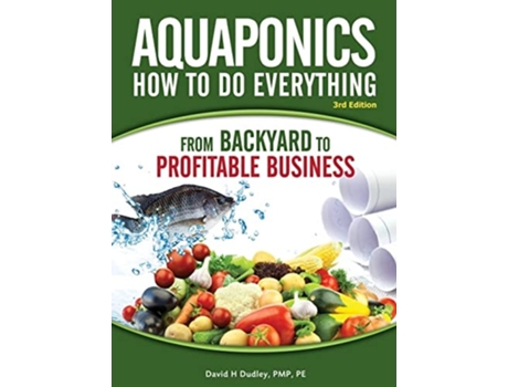 Livro Aquaponics How To Do Everything From Backyard To Profitable Business De David H Dudley (inglês - Capa Dura)