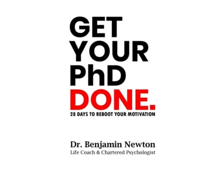 Livro Get Your PhD Done 28 Days to Reboot Your Motivation de Dr Benjamin Newton (Inglês)