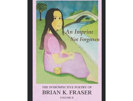 Livro AN IMPRINT NOT FORGOTTEN The Introspective Poetry of Brian K Fraser Volume II de Brian K Fraser (Inglês)