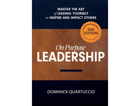 Livro On Purpose Leadership Master The Art Of Leading Yourself To Inspire And Impact Others De Dominick Quartuccio (inglês)