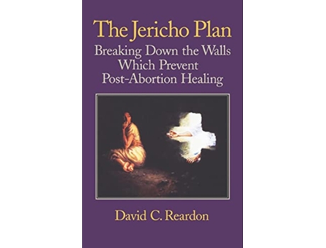 Livro The Jericho Plan Breaking Down the Walls Which Prevent PostAbortion Healing de David C Reardon (Inglês)