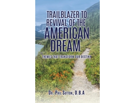 Livro Trailblazer To Revival Of The American Dream Themes That Transform Our Destiny De Dr Phil Sutton D B A (inglês - Capa Dura)