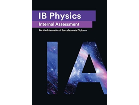 Livro IB Physics Internal Assessment The Definitive IA Guide for the International Baccalaureate IB Diploma de Andrés Olivares del Campo (Inglês)