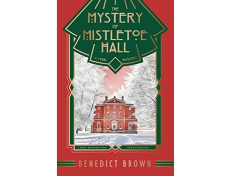 Livro The Mystery of Mistletoe Hall A Standalone 1920s Christmas Mystery Lord Edgington Investigates de Benedict Brown (Inglês)