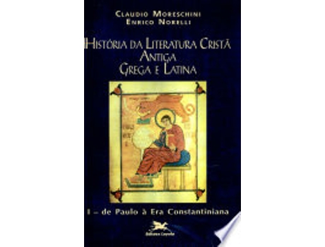 Livro HISTÓRIA DA LITERATURA CRISTÃ ANTIGA GREGA E LATINA - VOL. I de MORESCHINI, CLAUDIO | NORELLI et al. (Português do Brasil)