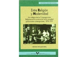 Livro Entre Religiã³N Y Modernidad Los Colegios De Las Congregaciones Religiosas En La Construccion De La Sociedad Guipuzcoana Contemporã¡Nea de Maitane Ostolaza Esnal (Espanhol)
