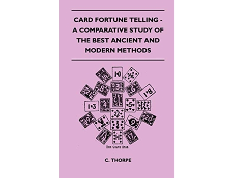 Livro Card Fortune Telling A Comparative Study Of The Best Ancient And Modern Methods de C Thorpe (Inglês)
