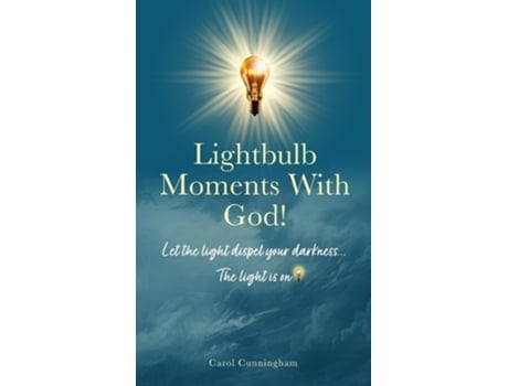 Livro Lightbulb Moments With God! Let The Light Dispel Your Darkness -- The Light is On! de Carol Cunningham (Inglês - Capa Dura)