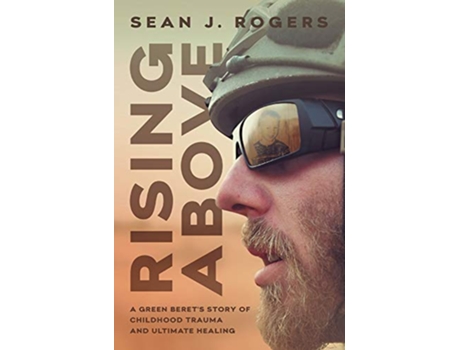 Livro Rising Above A Green Berets Story of Childhood Trauma and Ultimate Healing de Sean J Rogers (Inglês)