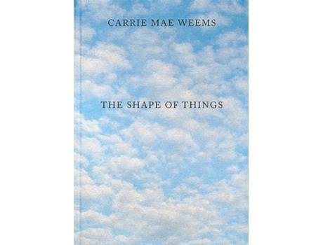 Livro Carrie Mae Weems The Shape of Things de Weems, Carrie Mae et al. (Inglês - Capa Dura)