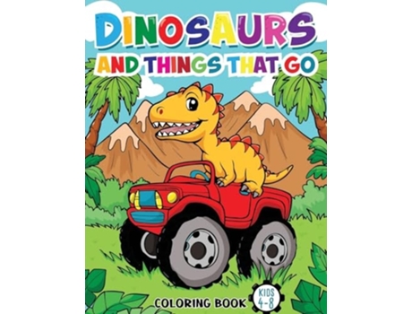 Livro Dinosaurs And Things That Go Coloring Book For Kids Ages 4-8 de Fairyland Books (Inglês)