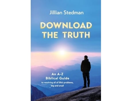 Livro Download the Truth An A-Z Biblical Guide to Resolving all of Lifes Problems, Big and Small de Jillian Stedman (Inglês)