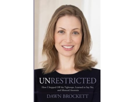 Livro Unrestricted How I Stepped Off the Tightrope Learned to Say No and Silenced Anorexia de Dawn Brockett (Inglês)