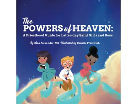 Livro The Powers of Heaven A Priesthood Guide for Latterday Saint Girls and Boys de Dina Alexander (Inglês)
