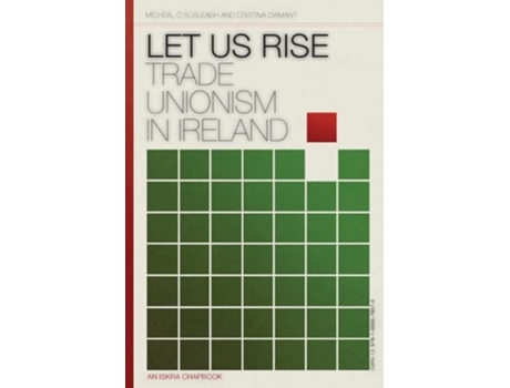 Livro Let Us Rise Trade Unionism in Ireland de Mícheál Ó Súsleabh, Cristina Diamant et al. (Inglês)