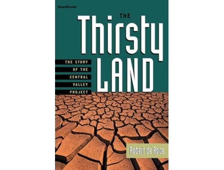 Livro The Thirsty Land The Story Of The Central Valley Project De Robert W De Roos (inglês)