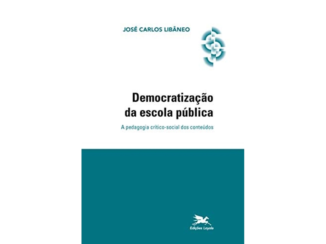 Livro Democratizacao Da Escola Publica A Pedagogia Crit de José Carlos Libâneo (Português do Brasil)