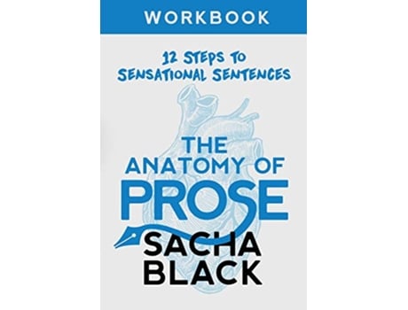 Livro The Anatomy of Prose 12 Steps to Sensational Sentences Workbook Better Writers Series de Sacha Black (Inglês)