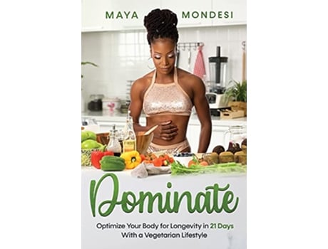 Livro Dominate Optimize Your Body for Longevity in 21 Days With A Vegetarian Lifestyle de Maya Mondesi (Inglês)