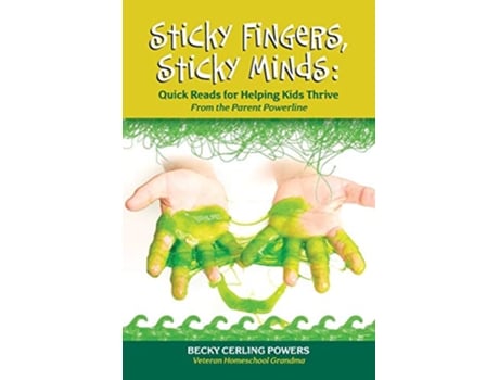 Livro Sticky Fingers Sticky Minds Quick Reads for Helping Kids Thrive From the Parent Powerline de Becky Cerling Powers (Inglês)