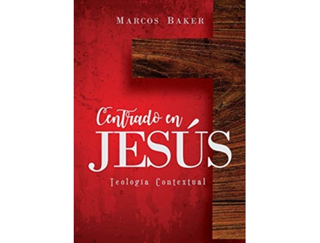 Livro Centrado en Jesús Teología Contextual Spanish Edition de Marcos Baker (Espanhol)
