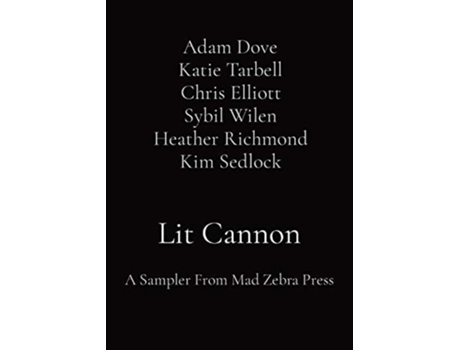 Livro Lit Cannon A Sampler From Mad Zebra Press De Adam Dove Katie Tarbell, Chris Elliott Sybil Wilen Et Al. (inglês)