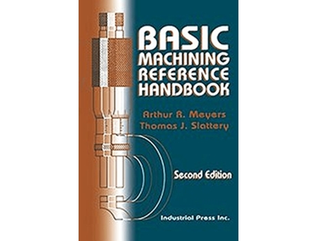 Livro Basic Machining Reference Handbook Volume 1 de Arthur Meyers Thomas Slattery (Inglês)