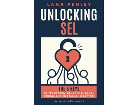 Livro Unlocking SEL The 5 Keys to Transform Schools Through Social Emotional Learning de Lana Penley (Inglês)