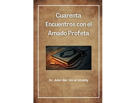 Livro Cuarenta Encuentros con el Amado Profeta Spanish Edition de Dr Adel Ibn 'Ali Al-Shiddy (Espanhol)