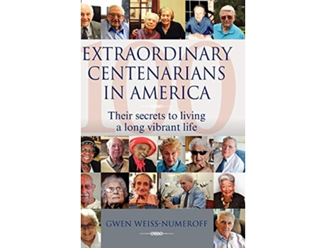 Livro Extraordinary Centenarians in America Their Secrets to Living a Long Vibrant Life de Gwen WeissNumeroff (Inglês)