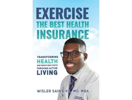 Livro Exercise The Best Health Insurance Transforming Health and Reducing Costs Through Active Living de Wisler MD Saint-Vil (Inglês)