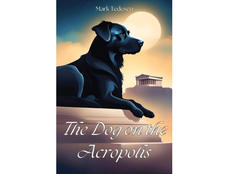 Livro The Dog on the Acropolis de Mark Tedesco (Inglês)