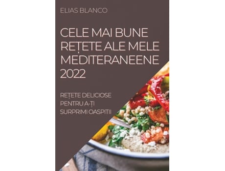 Livro Cele Mai Bune Re?ete Ale Mele Mediteraneene 2022 Re?ete Deliciose Pentru A-?i Surprimi Oaspitii De Elias Blanco (inglês)