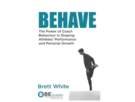 Livro Behave the power of coach behaviour in shaping athletes performance and personal growth. de Brett White (Inglês)