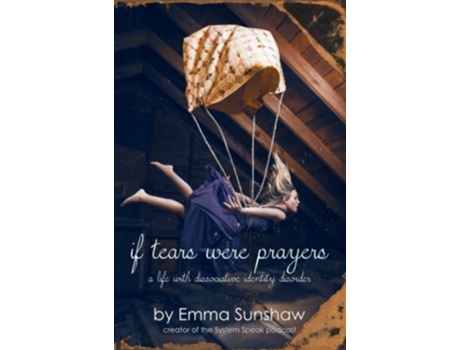 Livro if tears were prayers a life with dissociative identity disorder de Emma Sunshaw (Inglês)