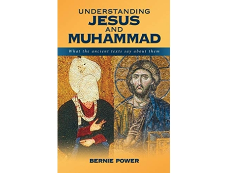 Livro Understanding Jesus and Muhammad what the ancient texts say about them de Bernie Power (Inglês)