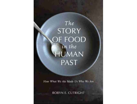 Livro the story of food in the human past de robyn e. cutright (inglês)