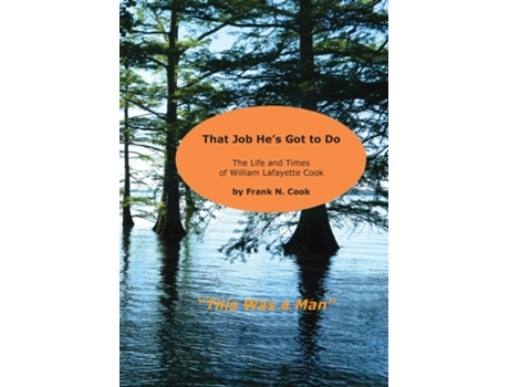 Livro That Job Hes Got To Do The Life And Times Of William Lafayette Cook De Frank N Cook (inglês)