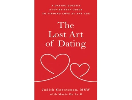 Livro The Lost Art of Dating A Dating Coach’s StepbyStep Guide to Finding Love at Any Age de Judith Gottesman e Maria De La O (Inglês)