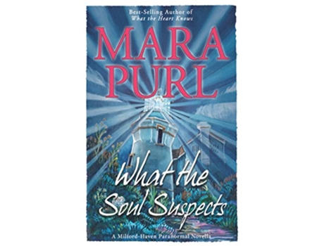 Livro What the Soul Suspects MilfordHaven Paranormal Novella MilfordHaven Paranormal Novellas de Mara Purl (Inglês)