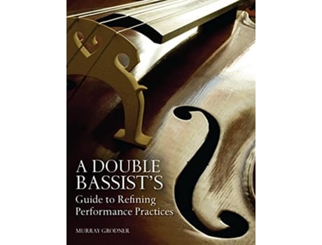 Livro Double Bassists Guide to Refining Performance Practices de Murray Grodner (Inglês)