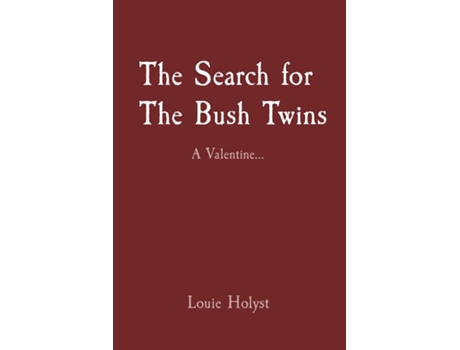Livro The Search For The Bush Twins A Valentine... De Louie Holyst (inglês)