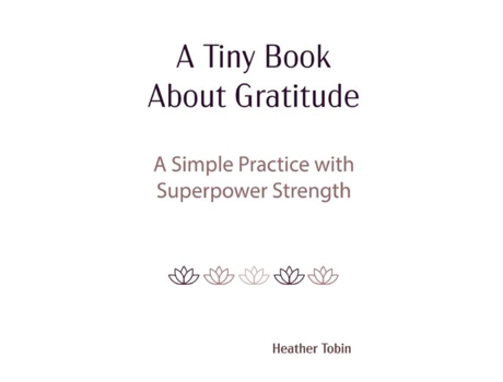 Livro A Tiny Book About Gratitude De Heather Tobin (inglês)