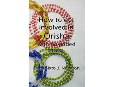 Livro How to get involved in Orisha with no added stress de Baba Sixto J Novaton (Inglês)