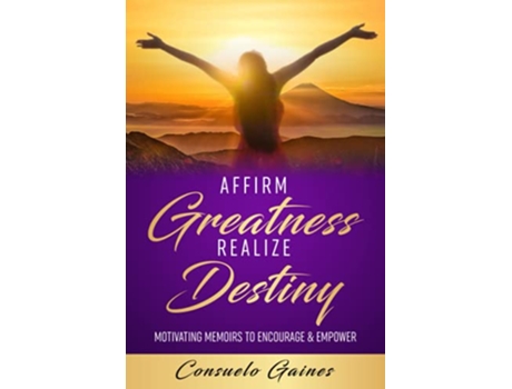 Livro Affirm Greatness Realize Destiny Motivating Memoir To Encourage Empower Affirm To Realize de Consuelo Gaines (Inglês)
